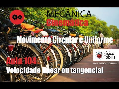 Velocidade linear [FÍSICA FÁBRIS] Aula 104 Mecânica Movimento Circular e Uniforme (MCU)