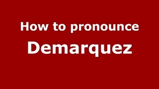 How to pronounce Demarquez