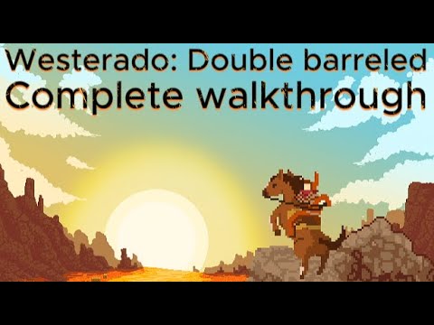 Westerado: Double barreled complete walkthrough