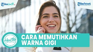 Cara Memutihkan Gigi Kuning agar Tak Cepat Hilang, Satu di Antaranya Hindari Kebiasaan Merokok