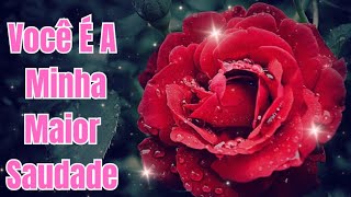 Você é A Minha maior Saudade ❤️ linda Mensagem de Amor