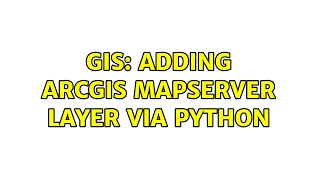 GIS: Adding ArcGIS MapServer Layer via Python