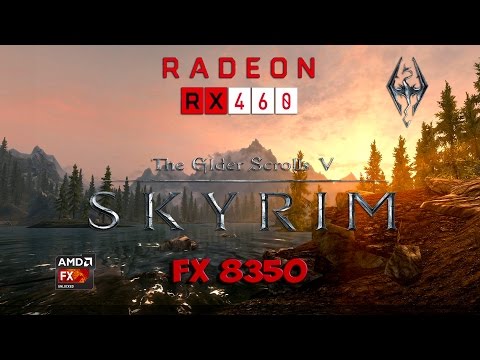 Skyrim Special Edition : RX 460 - FX 8350 (Ultra Settings)