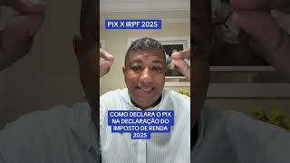 🚨 COMO DECLARAR PIX NO IMPOSTO DE RENDA 2025?