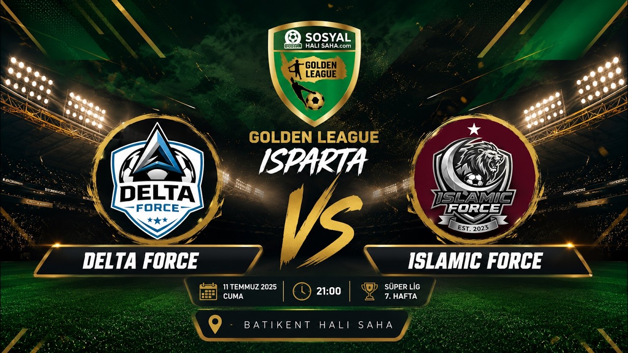 SOSYAL HALI SAHA GOLDEN LEAGUE / 2026 AÇILIŞ SEZONU / ISPARTA / DELTA FORCE - İSLAMİC FORCE