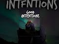 Good Intentions