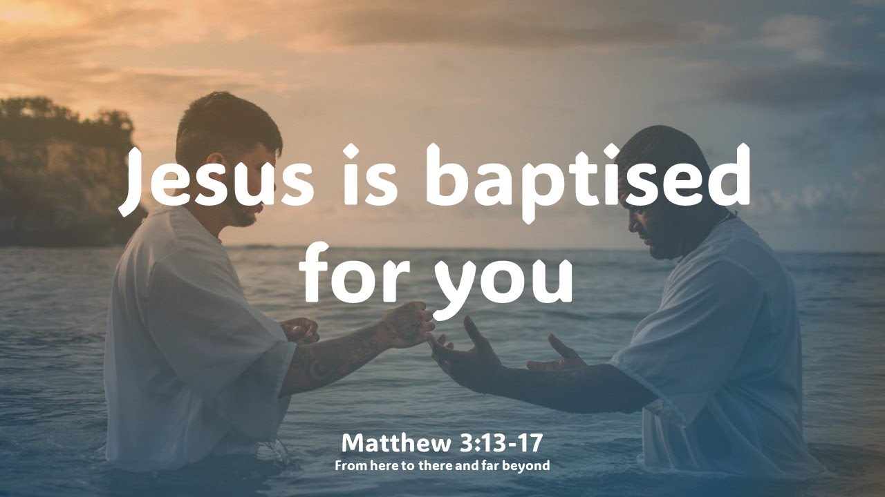 Jesus is baptised for you - Matthew 3:1-17