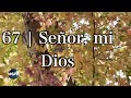 HA62 | Himno 67 | Señor, mi Dios