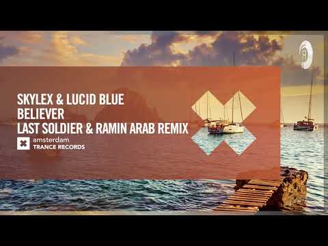 Skylex & Lucid Blue - Believer (Last Soldier & Ramin Arab Remix) [Amsterdam Trance] Extended