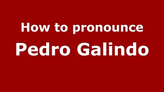 How to pronounce Pedro Galindo