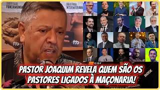 PASTOR JOAQUIM APONTA LÍDERES EVANGÉLICOS DENTRO DA MAÇONARIA!