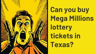 Can you buy Mega Millions lottery tickets in Texas?