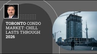 Toronto Condo Market: Chill Lasts Through 2026