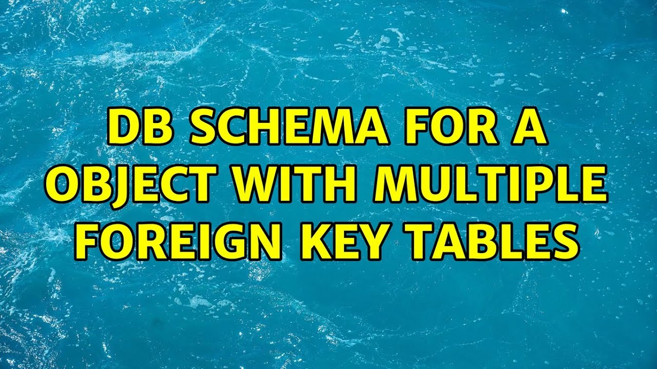 db schema for a object with multiple foreign key tables