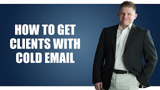 How To Get Clients With Cold Email
