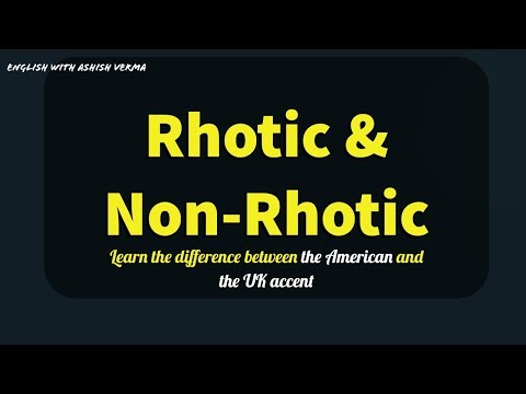 Rhotic and Non Rhotic Accents