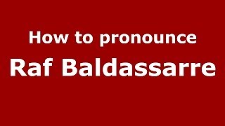 How to pronounce Raf Baldassarre