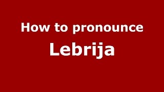How to pronounce Lebrija