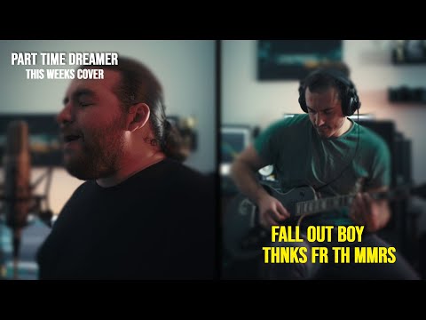 Part Time Dreamer | Fall Out Boy - Thnks fr th Mmrs (This Weeks Cover)