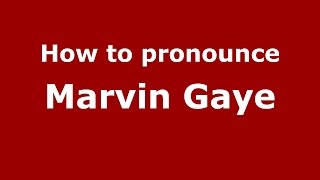 How to pronounce Marvin Gaye