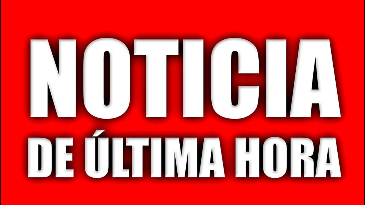 Noticia de última hora