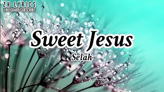 Sweet Jesus by Selah Lyrics video