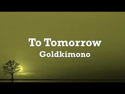 Goldkimono - To Tomorrow (Lyrics)