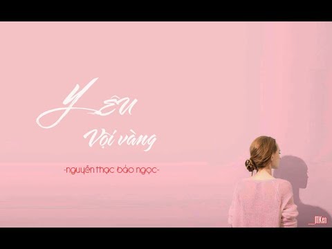 Yêu Vội Vàng | Nguyễn Thạc Bảo Ngọc | Lyrics | Hot Trend