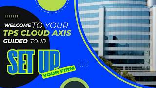 Setup Your Firm - TPS Cloud Axis Guided Tour