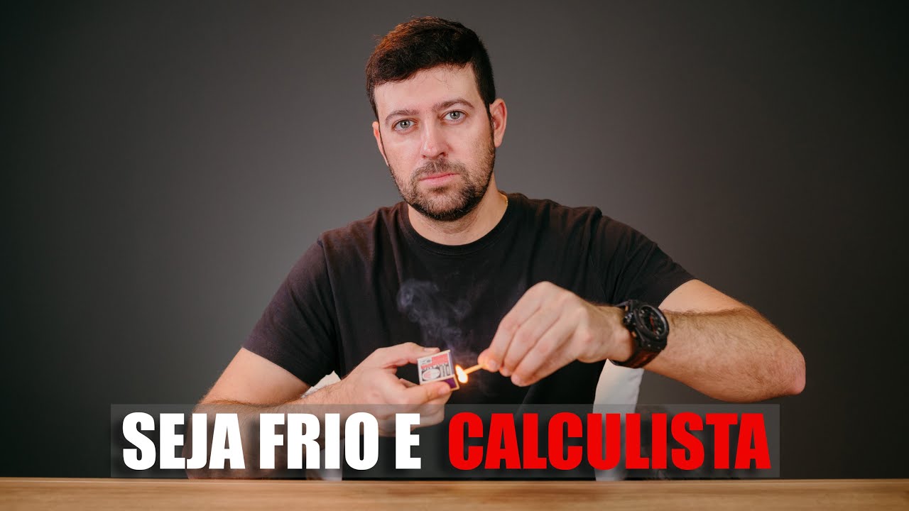 Aprenda a ser FRIO E CALCULISTA