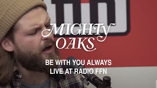 Mighty Oaks – Be With You Always [live@ffn]