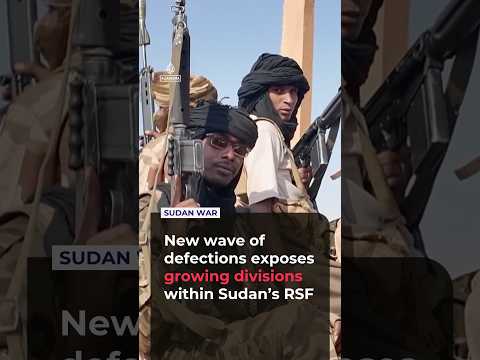 Sudan's paramilitary Rapid Support Forces: New wave of defections signals internal divisions