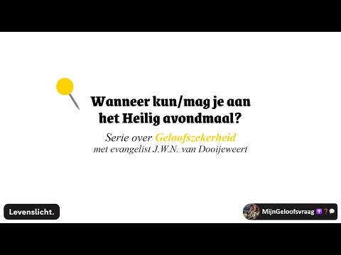 Wanneer kun/mag je aan het Heilig avondmaal? | Evang. J.W.N. (Jan) van Dooijeweert