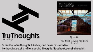 Quantic - You Used to Love Me - Selva Remix - feat. Denitia