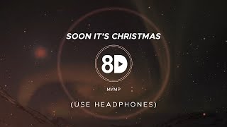 MYMP - Soon It&#39;s Christmas (8D Audio)