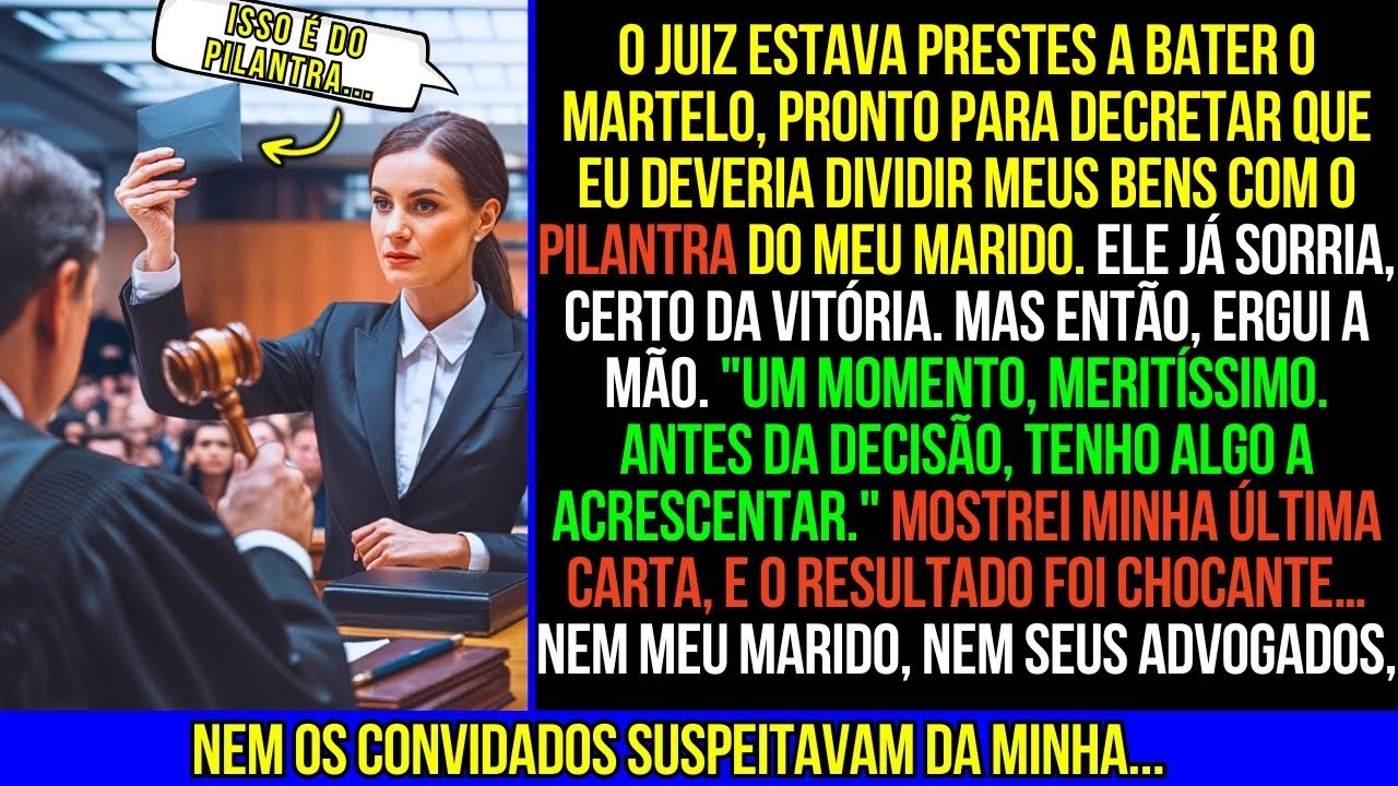 Quando o Juiz ia Decretar a Metade Dos Meus Bens Para Meu Marido, Mostrei Minha...