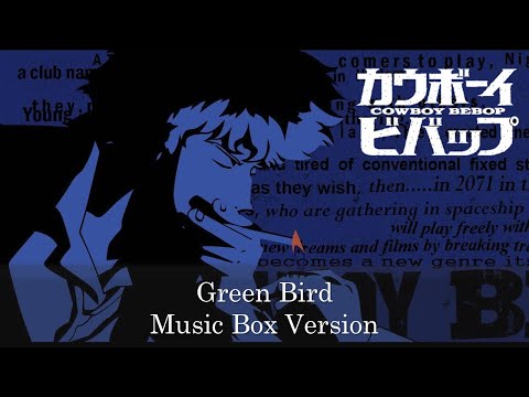 Green Bird - Cowboy Bebop カウボーイビバップ | Music Box 1 Hour Loop