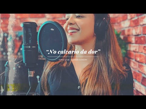 No calvário da dor | hino 416 | CCB | Nanda Sakemi