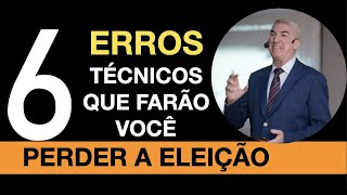 6 erros técnicos que farão você perder a eleição -  Marketing Político