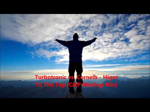 Turbotronic vs  Cornelb - Higer To The Top (C&P Mashup Mix)