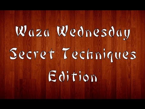 Waza Wednesday - 4-1-15 - Secret Techniques Edition