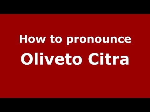 How to pronounce Oliveto Citra (Italian/Italy) - PronounceNames.com