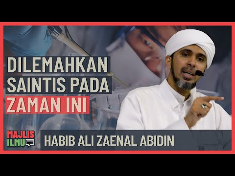 Habib Ali Zaenal Abidin - Dilemahkan Saintis Pada Zaman Ini