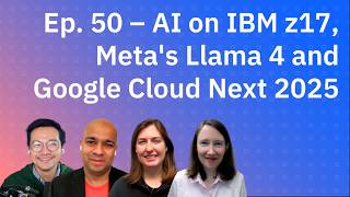 AI on IBM z17, Meta's Llama 4 and Google Cloud Next 2025