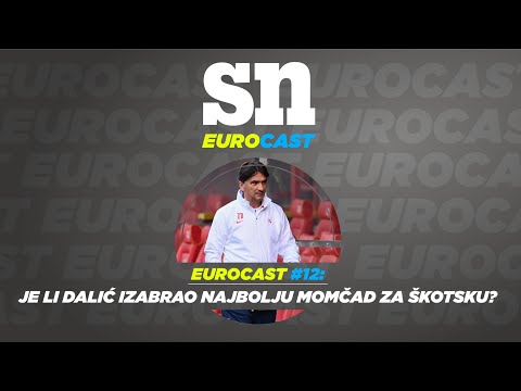 Eurocast #12 // Je li Dalić izabrao najbolju momčad za utakmicu protiv Škotske?