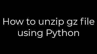 Python :How to unzip gz file using Python(5solution)