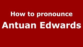 How to pronounce Antuan Edwards