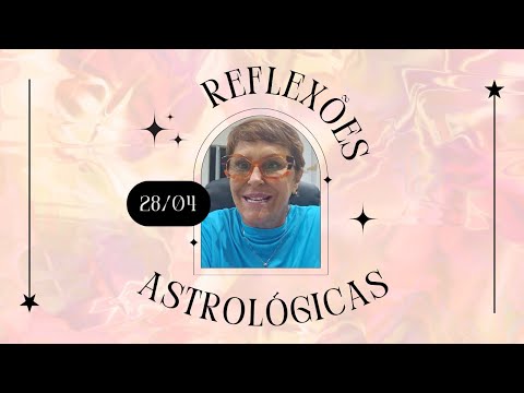 Reflexões Astrológicas - 28/04/2024, por Márcia Fernandes