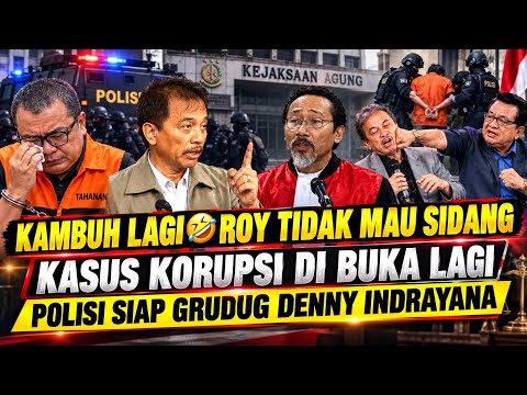 KAMBUH LAGI🤣 ROY TIDAK MAU SIDANG🤣 KASUS KORUPSI DI BUKA LAGI,POLISI SIAP GRUDUG DENNY INDRAYANA