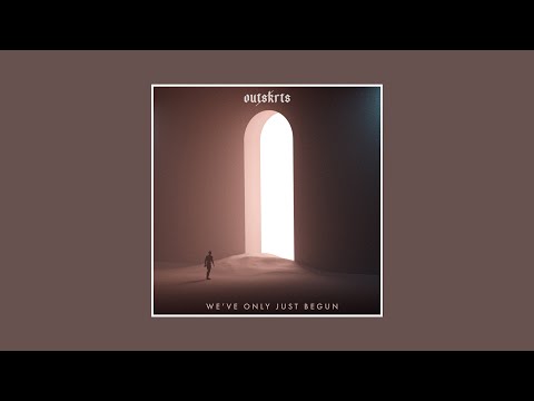 Outskrts - WE'VE ONLY JUST BEGUN (Official Audio)